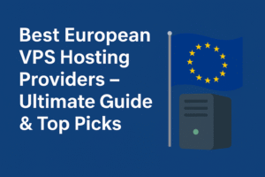 The Ultimate Guide to European VPS Hosting (2025)