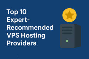 Top 10 Expert-Recommended VPS Hosting Providers