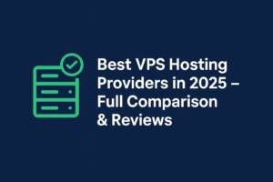 Best VPS Hosting Providers in 2025 – Full Comparison & Reviews