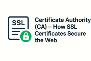 Certificate Authority (CA) — How SSL Certificates Secure the Web