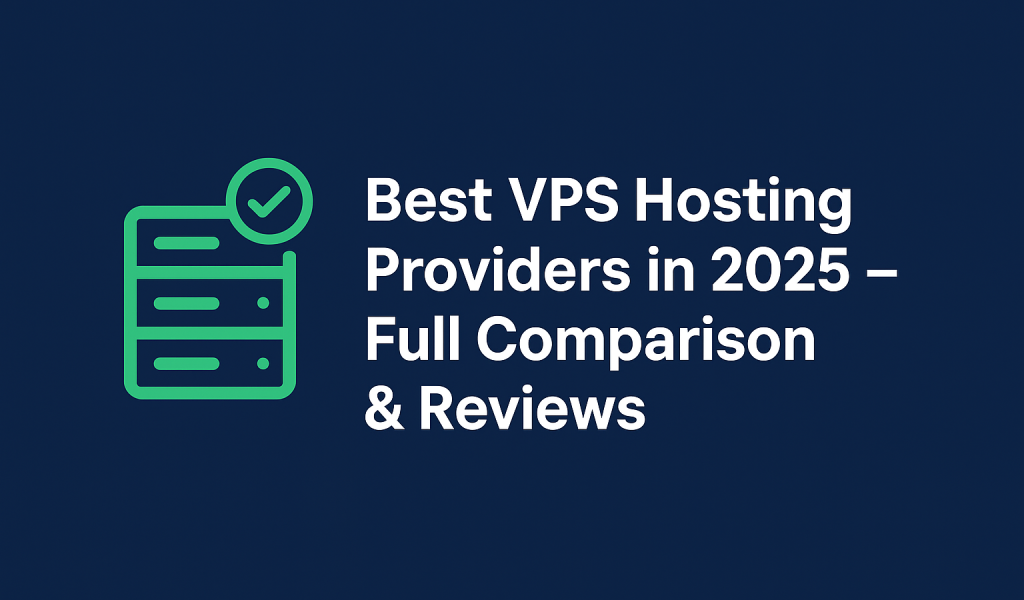 Best VPS Hosting Providers in 2025 – Full Comparison & Reviews